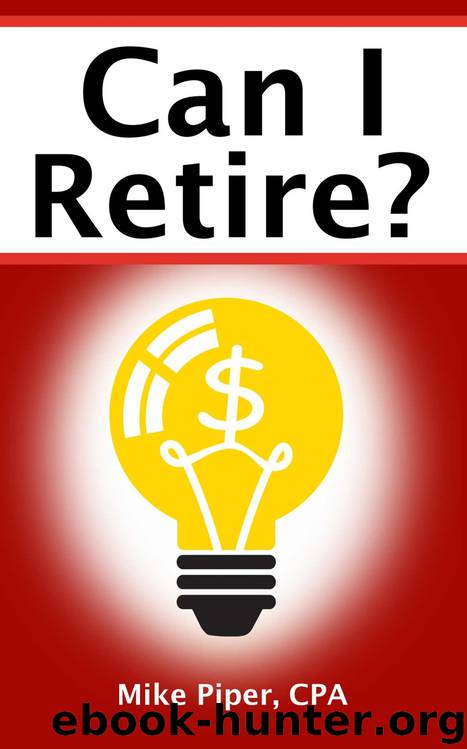 Can I Retire? How Much Money You Need to Retire and How to Manage Your Retirement Savings, Explained in 100 Pages or Less by Mike Piper