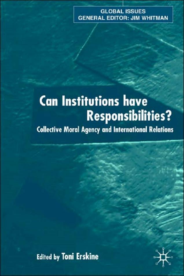 Can Institutions Have Responsibilities?: Collective Moral Agency and International Relations (Global Issues) by Toni Erskine