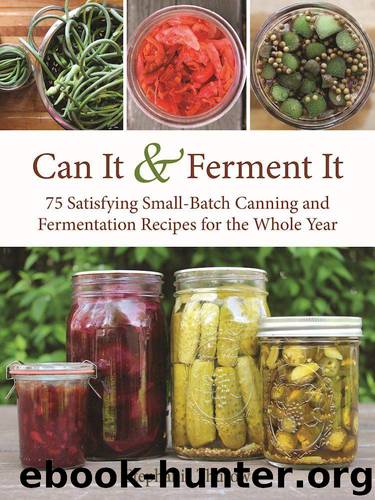 Can It & Ferment It: More Than 75 Satisfying Small-Batch Canning and Fermentation Recipes for the Whole Year by Thurow Stephanie