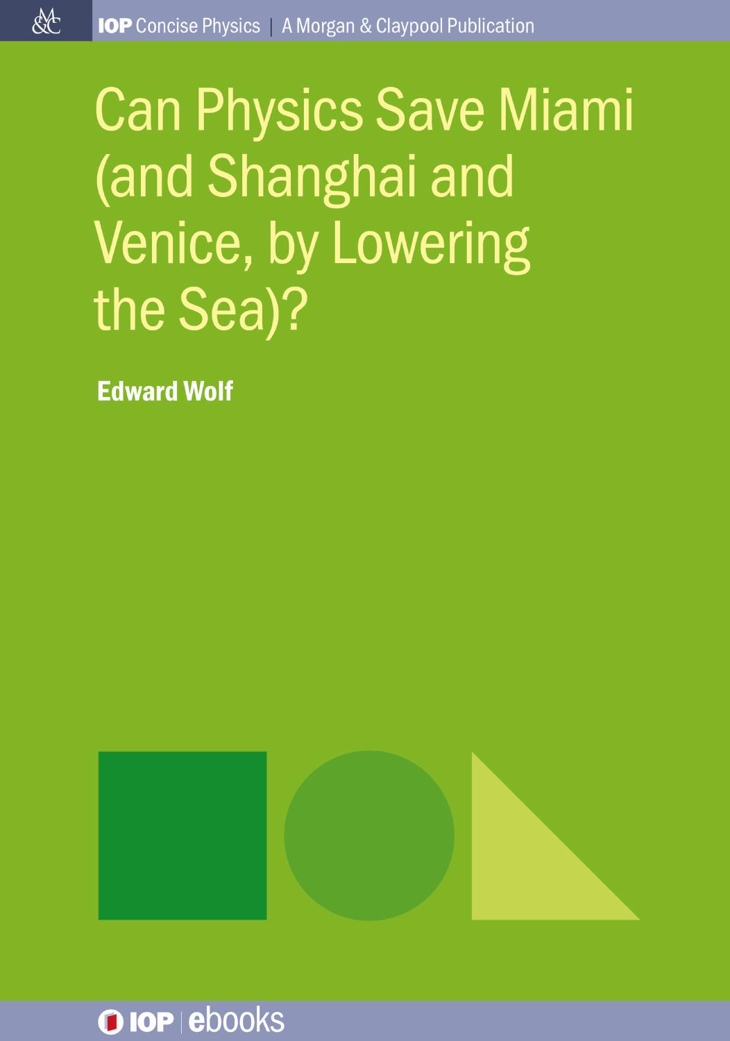 Can Physics Save Miami (and Shanghai and Venice, by Lowering the Sea)? by Edward Wolf