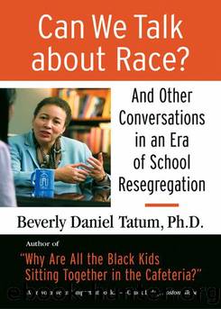 Can We Talk about Race?: And Other Conversations in an Era of School Resegregation by Tatum Beverly