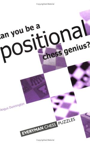 Can You Be a Positional Chess Genius by Angus Dunnington