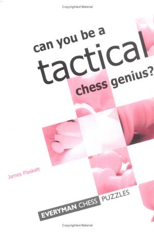 Can You Be a Tactical Chess Genius? by James Plaskett