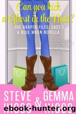 Can You Kick a Ghost in the Nuts? (A Cozy Mystery): The Harper Files: Book 1 A Blue Moon Novella by Steve Higgs & Gemma Higgs
