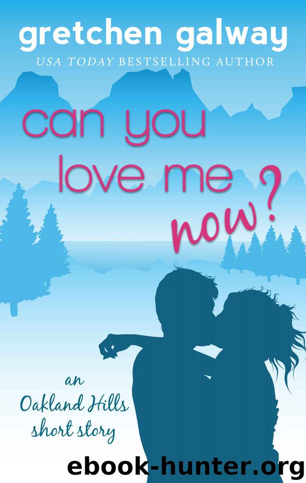 Can You Love Me Now?: (Oakland Hills Short Story 3) by Gretchen Galway