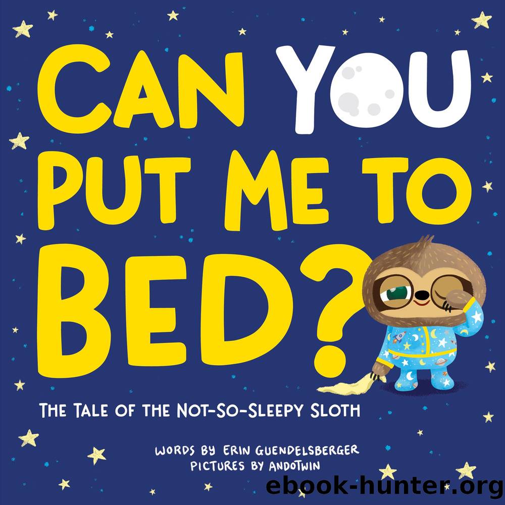 Can You Put Me to Bed? by Erin Guendelsberger && Andotwin