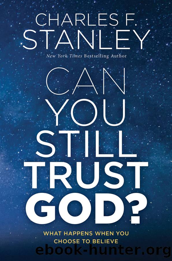 Can You Still Trust God?: What Happens When You Choose to Believe by Charles F. Stanley