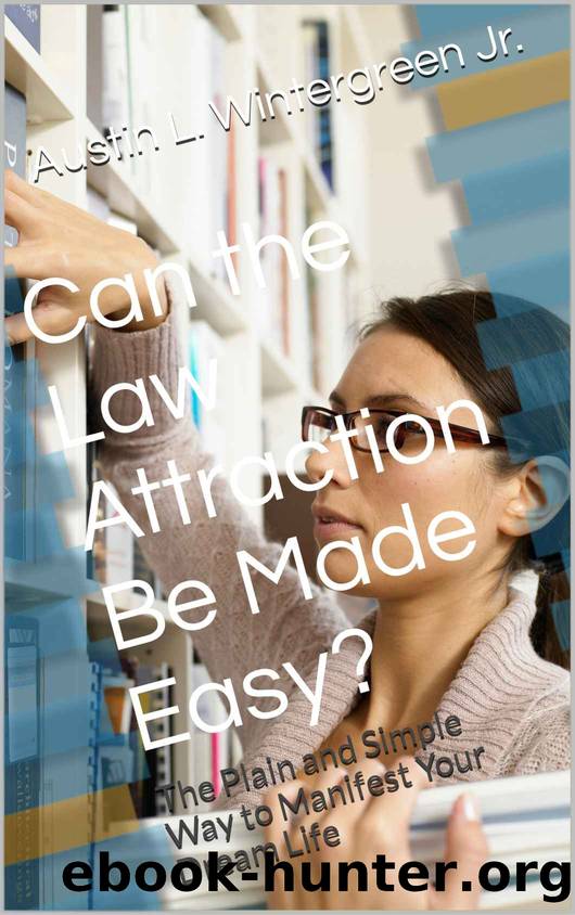 Can the Law Attraction Be Made Easy?: The Plain and Simple Way to Manifest Your Dream Life by Wintergreen Austin & Stanton Charlie