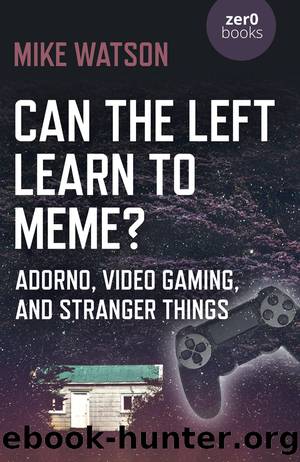 Can the Left Learn to Meme? : Adorno, Video Gaming, and Stranger Things (9781785357244) by Watson Mike