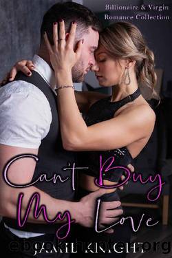 Can't Buy My Love: Billionaire and Virgin Romance Collection by Jamie Knight