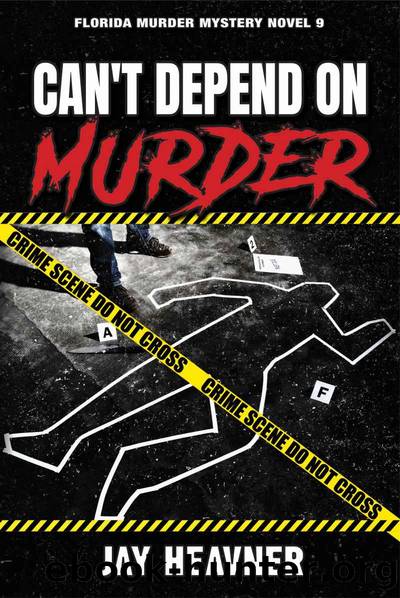 Can't Depend on Murder: Florida Murder Mystery Novel 9 (Florida Murder Mystery Novel Series) by Jay Heavner