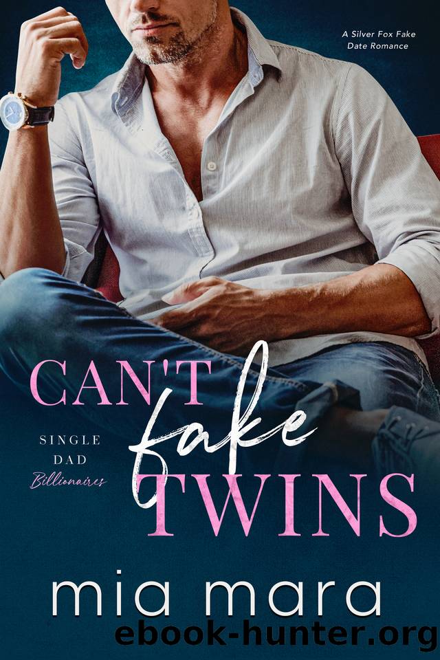 Can't Fake Twins: A Silver Fox Fake Date Romance (Single Dad Billionaires) by Mia Mara