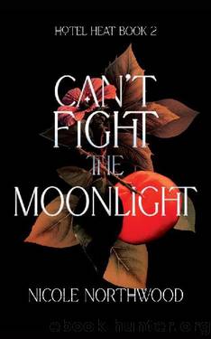 Can't Fight the Moonlight (Hotel Heat Book 2) by Nicole Northwood
