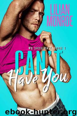Can't Have You: A Stand-Alone Brother's Best Friend Romance by Lilian Monroe