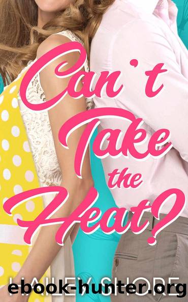 Can't Take The Heat? by Hailey Shore