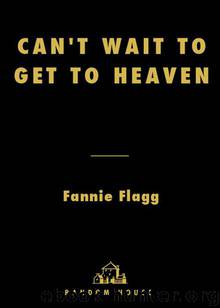 Can't Wait to Get to Heaven by Fannie Flagg