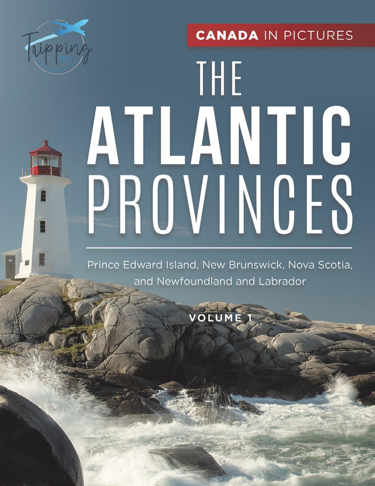 Canada In Pictures--The Atlantic Provinces--Volume 1--Prince Edward Island, New Brunswick, Nova Scotia, and Newfoundland and Labrador by Tripping Out