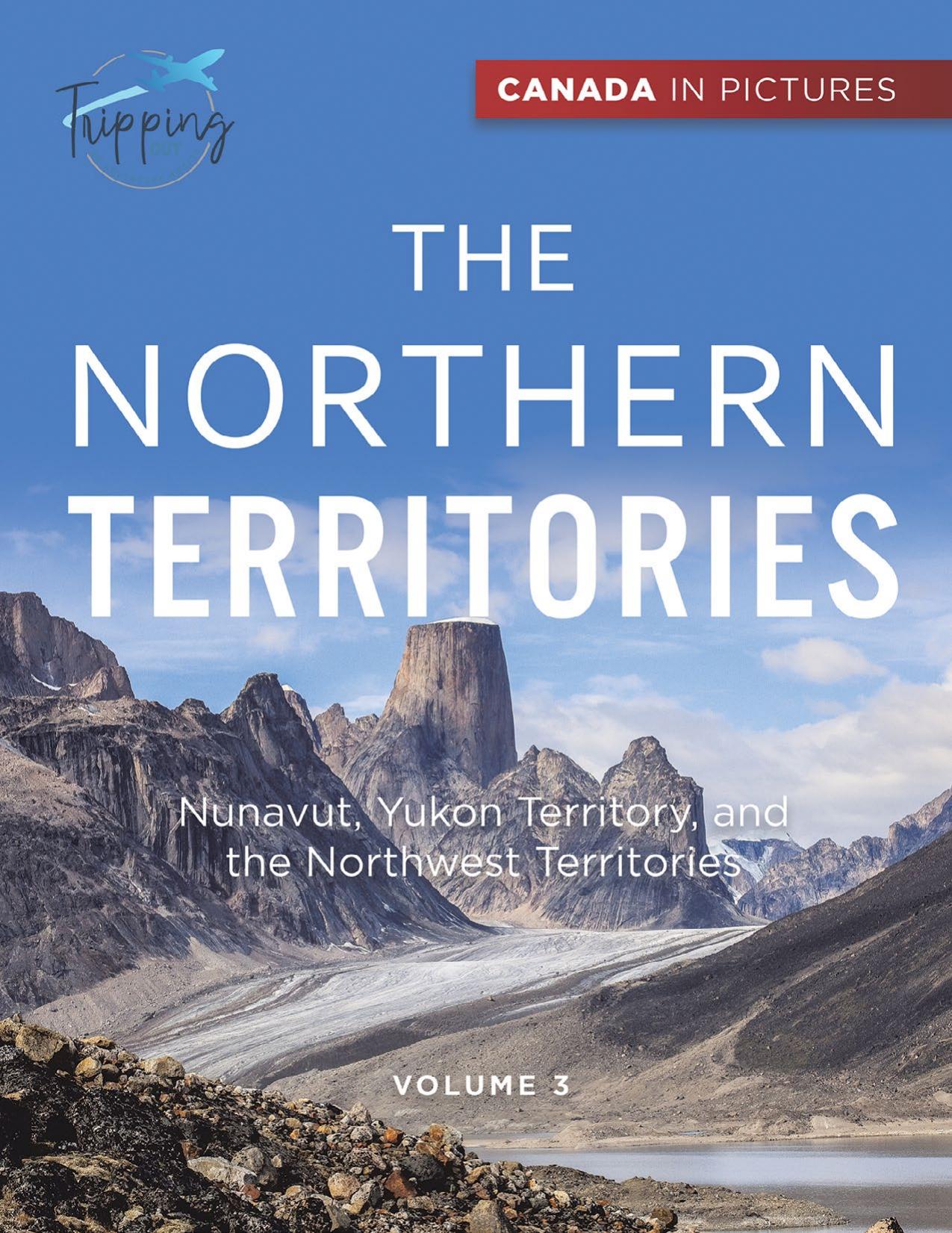 Canada In Pictures--The Northern Territories--Volume 3--Nunavut, Yukon Territory, and the Northwest Territories by Tripping Out