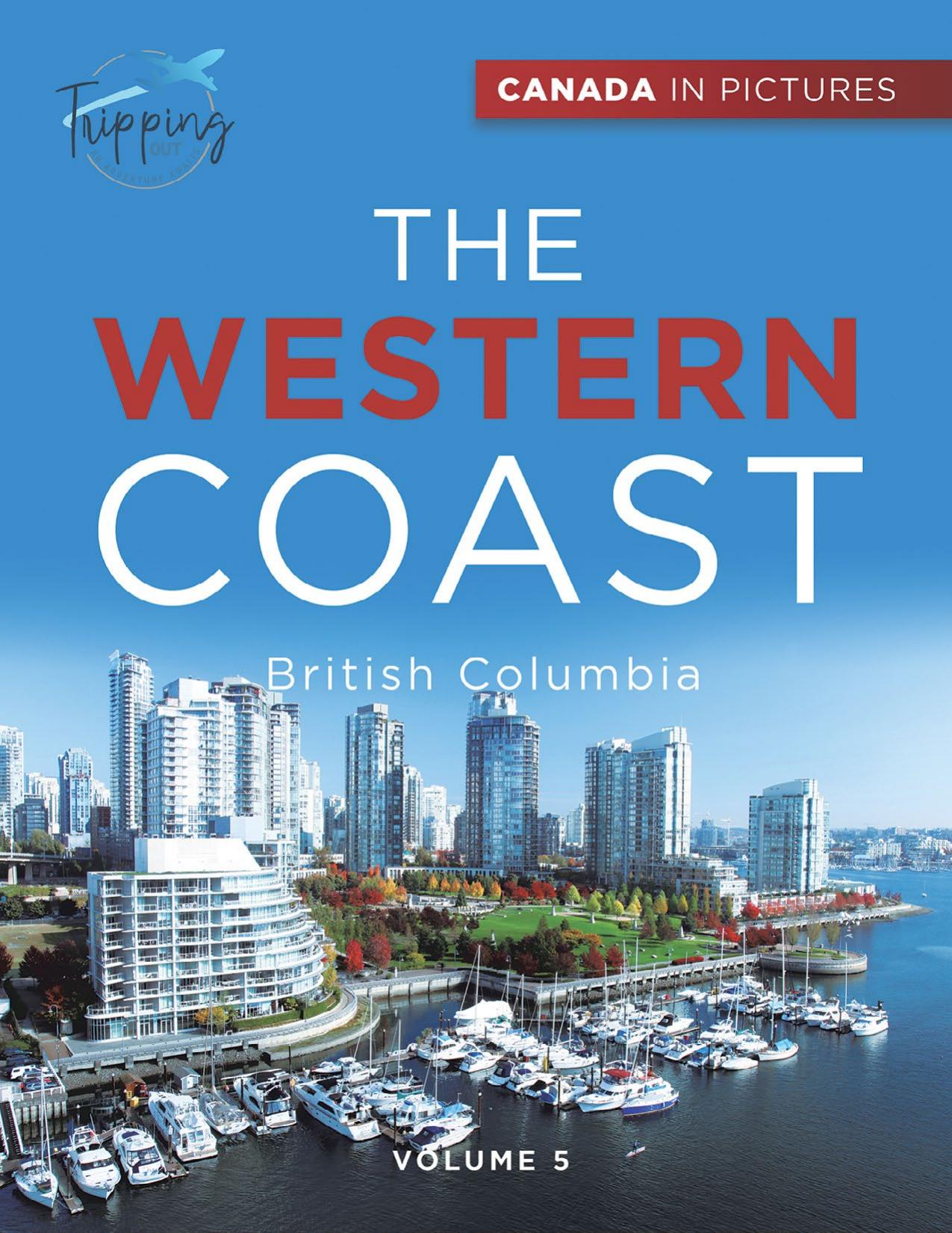 Canada In Pictures--The Western Coast--Volume 5--British Columbia by Tripping Out