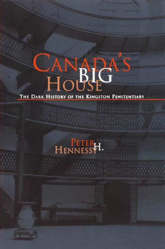 Canada's Big House: The Dark History of the Kingston Penitentiary by Peter H. Hennessy