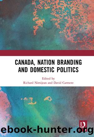 Canada, Nation Branding and Domestic Politics by Richard Nimijean & David Carment