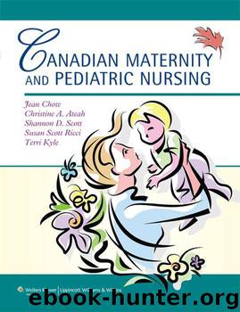 Canadian Maternity and Pediatric Nursing by Chow Jean & Ateah Christine A. & Scott Shannon D. & Ricci Susan S. & Kyle Terri