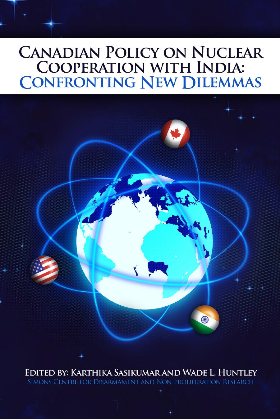 Canadian Policy on Nuclear Cooperation with India: Confronting New Dilemmas by Karthika Sasikumar Wade Huntley