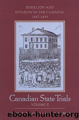 Canadian State Trials, Volume II : Rebellion and Invasion in the Canadas, 1837-1839 by F. Murray Greenwood; Barry Wright