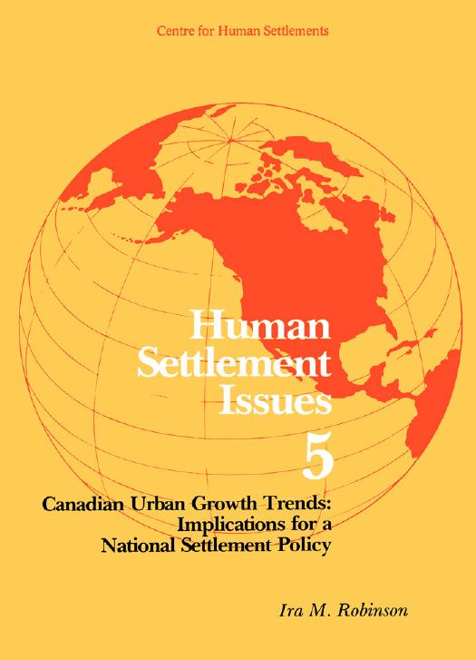 Canadian Urban Growth Trends : Implications for a National Settlements Policy by Ira M. Robinson
