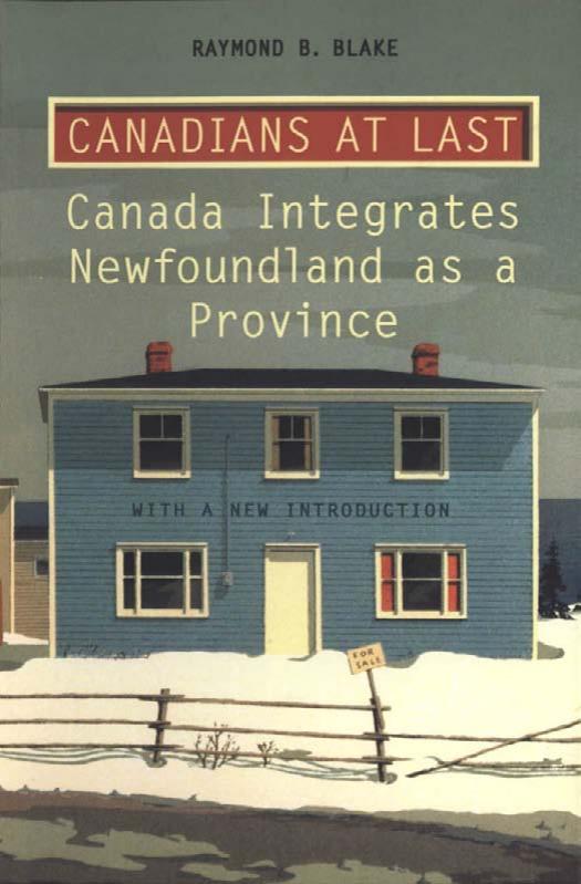 Canadians at Last : The Integration of Newfoundland As a Province by Raymond Blake