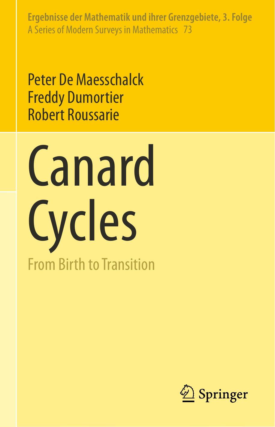 Canard Cycles: From Birth to Transition (Ergebnisse der Mathematik und ihrer Grenzgebiete. 3. Folge / A Series of Modern Surveys in Mathematics, 73) by Peter De Maesschalck Freddy Dumortier Robert Roussarie