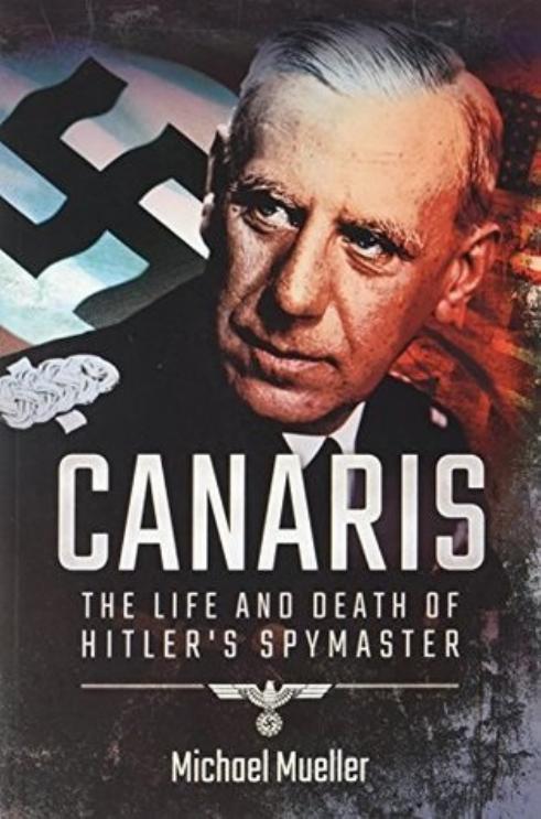 Canaris; The life and death of Hitler's spymaster by Michael Mueller