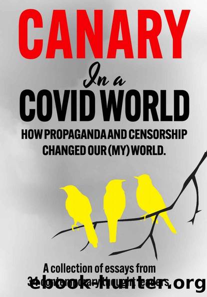 Canary In a Covid World: How Propaganda and Censorship Changed Our World by unknow