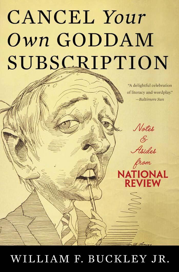 Cancel Your Own Goddam Subscription: Notes and Asides from National Review by William F. Buckley Jr