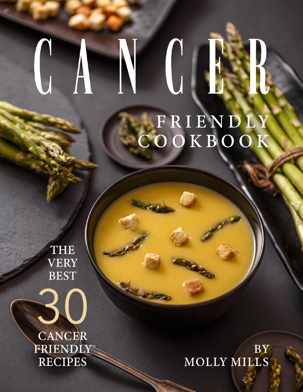 Cancer Friendly Cookbook: The Very Best 30 Cancer Friendly Recipes by Mills Molly