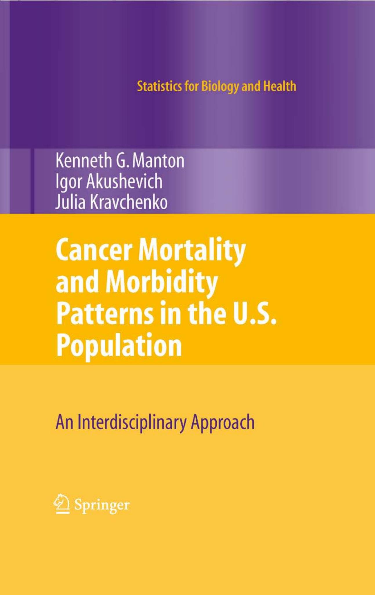 Cancer Mortality and Morbidity Patterns in the U.S. Population: An Interdisciplinary Approach by K.G. Manton Igor Akushevich Julia Kravchenko (auth.)