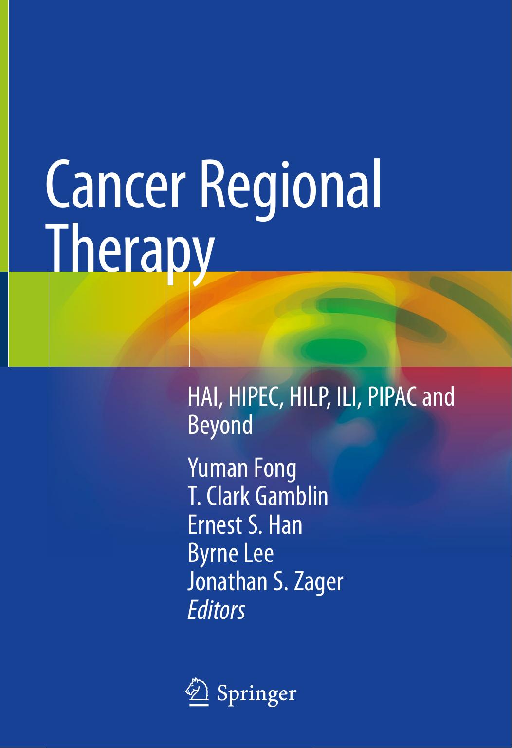 Cancer Regional Therapy: HAI, HIPEC, HILP, ILI, PIPAC and Beyond by Unknow