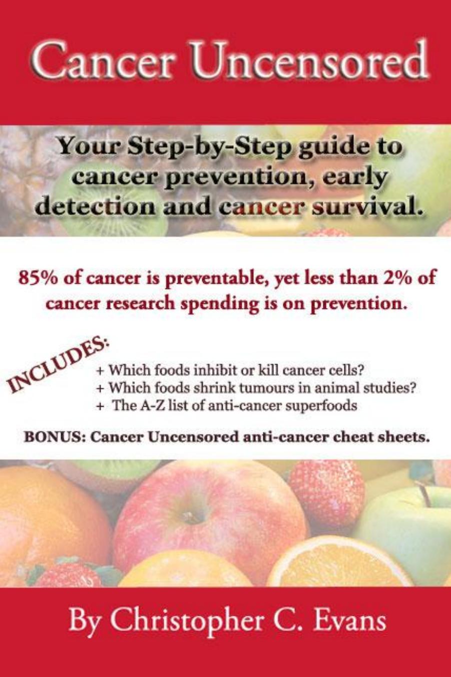 Cancer Uncensored: Your step-by-step guide to cancer prevention, early detection, and cancer survival. by Christopher C. Evans