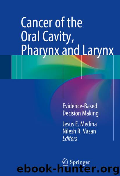 Cancer of the Oral Cavity, Pharynx and Larynx by Jesus E. Medina & Nilesh R. Vasan