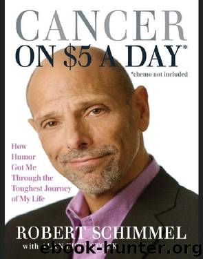 Cancer on Five Dollars a Day* *(chemo not included): How Humor Got Me through the Toughest Journey of My Life by Robert Schimmel