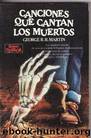 Canciones Que Cantan Los Muertos by George Raymond Richard Martin