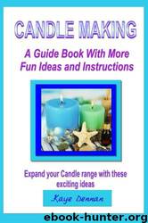 Candle Making: A Guide Book With More Fun Ideas and Instructions (Crafts and Hobbies) by Kaye Dennan