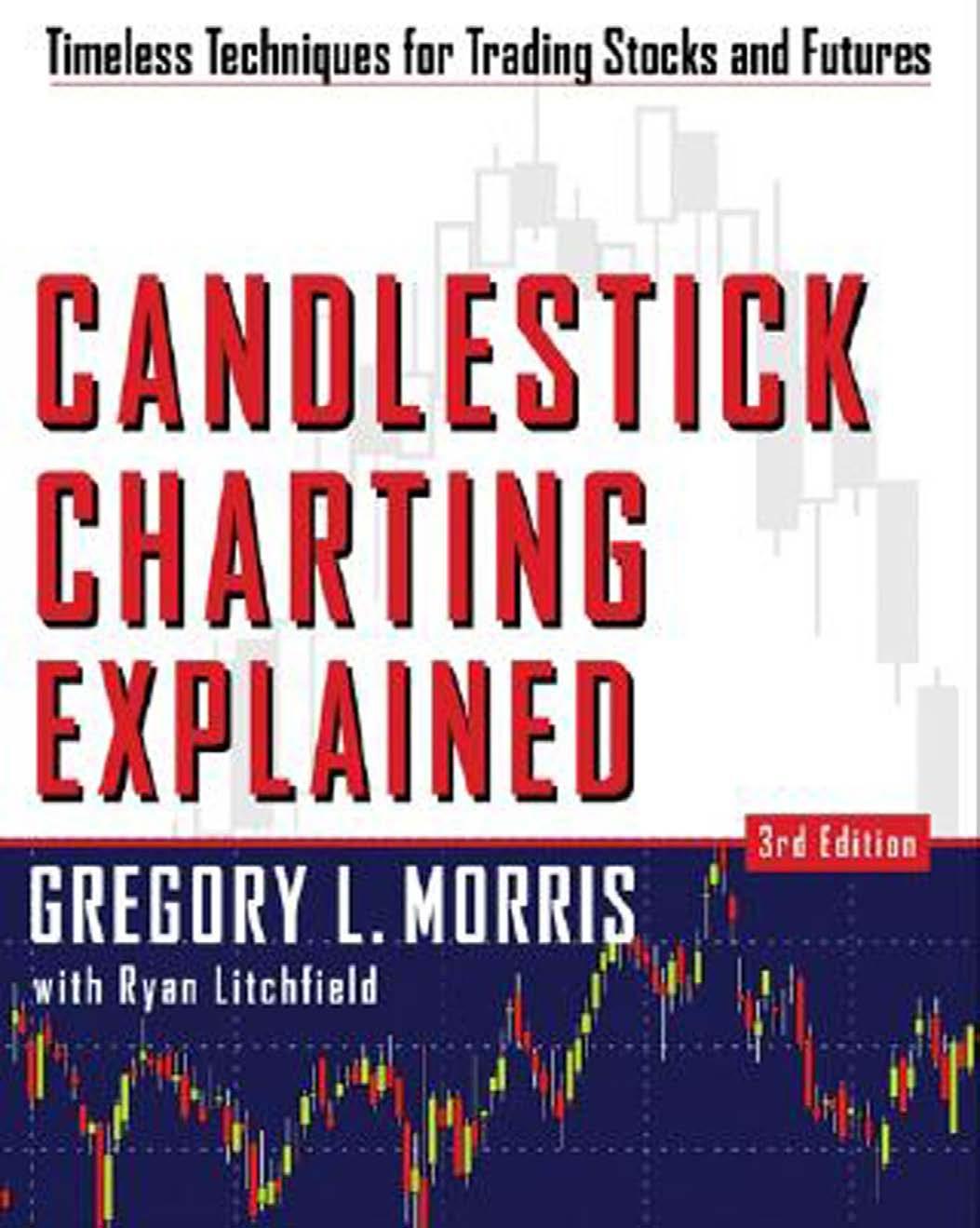 Candlestick Charting Explained: Timeless Techniques for Trading Stocks and Futures, Third Edition by Gregory Morris