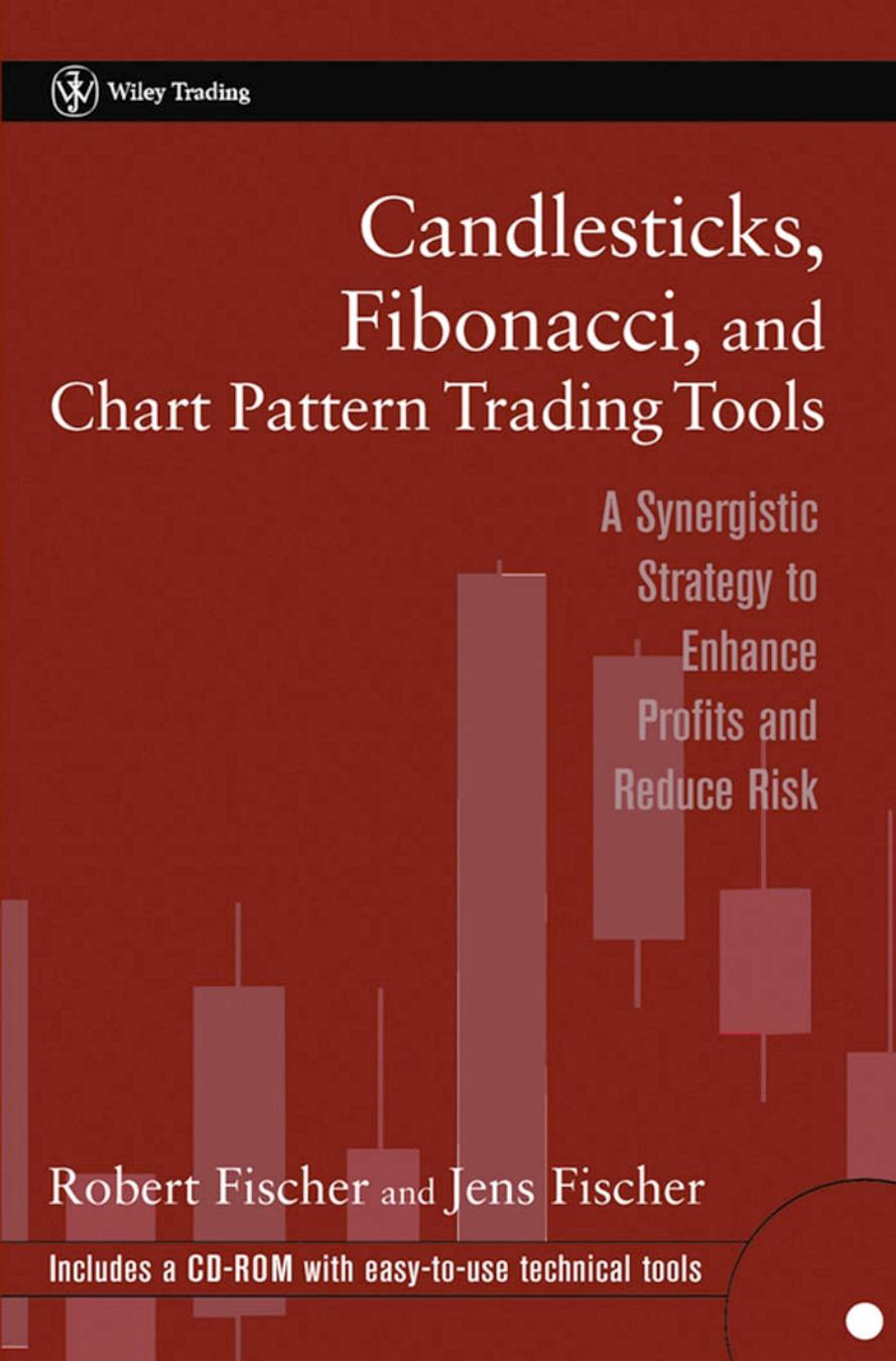 Candlesticks, Fibonacci, and Chart Pattern Trading Tools: A Synergistic Strategy to Enhance Profits and Reduce Risk (Wiley Trading) by Robert Fischer