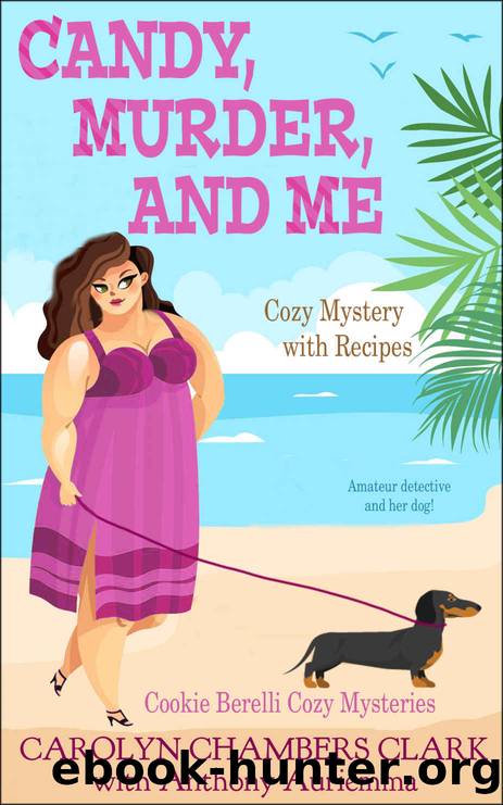 Candy, Murder and Me: Cozy Mystery with Recipes: Amateur Detective and her Dog (Cookie Berelli cozy mysteries Book 1) by Carolyn Chambers Clark & Anthony Auriemma