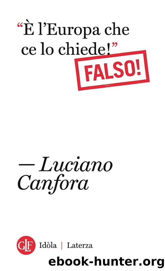 Canfora Luciano - 2012 - âÃ l'Europa che ce lo chiede!â Falso! by Canfora Luciano
