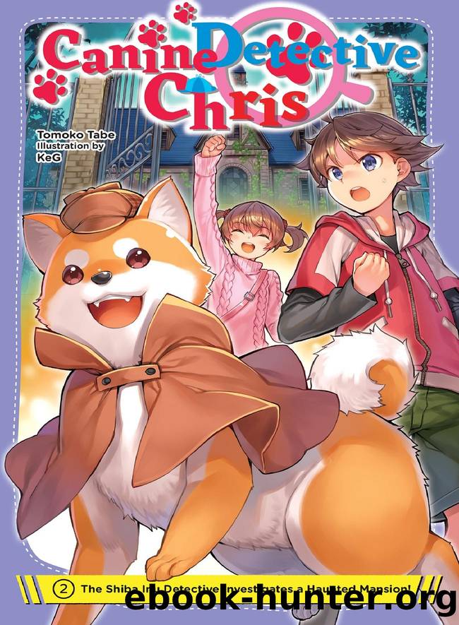 Canine Detective Chris, Vol. 2: The Shiba Inu Detective Investigates a Haunted Mansion! by Tomoko Tabe & KeG