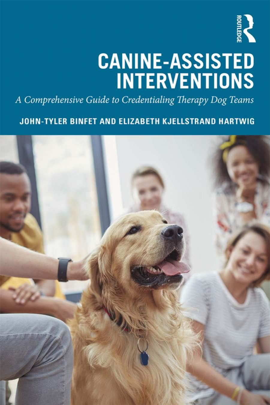 Canine-Assisted Interventions; A Comprehensive Guide to Credentialing Therapy Dog Teams by John-Tyler Binfet & Elizabeth Kjellstrand Hartwig