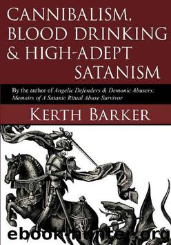Cannibalism, Blood Drinking & High-Adept Satanism by Kerth Barker