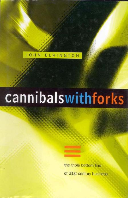 Cannibals With Forks: The Triple Bottom Line of 21st Century Business by John Elkington